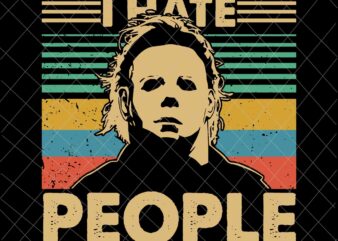 I Hate People Michael Myers Svg, Halloween Retro Michael Myers Svg, Halloween Quote Svg, Scearm Svg