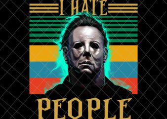 I Hate People Michael Myers Png, Halloween Retro Michael Myers Png, Halloween Quote Png, Scearm Png t shirt design for sale