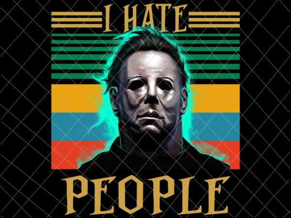 I hate people michael myers png, halloween retro michael myers png, halloween quote png, scearm png t shirt design for sale