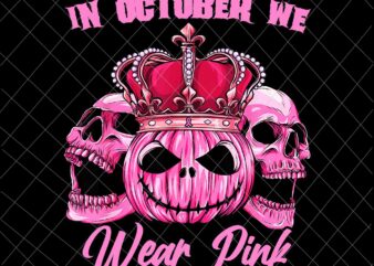 In October We Wear Pink Png, Sugar Skull Breast Cancer awareness Png, Pumpkin Sugar Skull Png, Pumpkin Queen Png t shirt design for sale