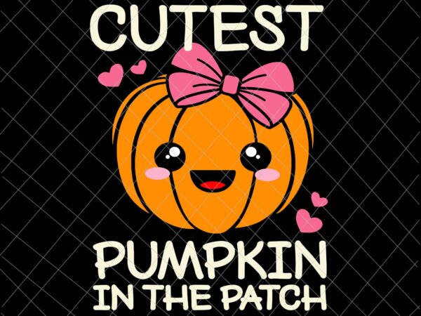 Cutest pumpkin in the patch svg, halloween kawaii girls svg, pumpkin girl svg, cute pumpkin halloween t shirt vector file