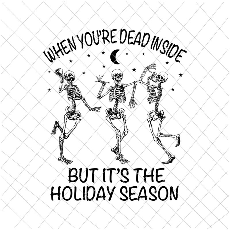 When You’re Dead Inside But It’s The Holiday Season Svg, Dancing Skeleton Svg, Skeletons Happy Halloween Svg, Skeleton Halloween Svg, Dancing Halloween Svg