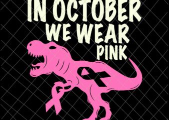 In October We Wear Pink Dinosaur Svg, Breast Cancer Awareness Svg, Breast Cancer Svg, Pink Ribbon Svg, Autumn Svg, Pink Dinosaur Svg, Dinosaur Svg t shirt design for sale
