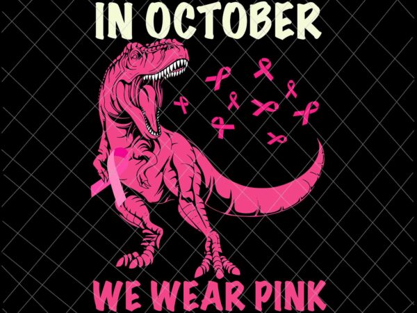 In october we wear pink dinosaur svg, breast cancer awareness svg, breast cancer svg, pink ribbon svg, halloween svg, autumn svg, pink dinosaur svg t shirt design for sale In october we wear pink dinosaur svg, breast cancer awareness svg, breast cancer svg, pink ribbon svg, halloween svg, autumn svg, pink dinosaur svg t shirt design for sale