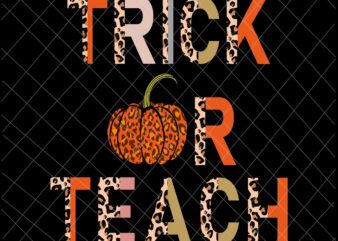 Trick Or Teach Leopard Pattern Svg, Halloween School Classroom Fall Autumn Svg, Pumpkin Leopard Pattern Svg