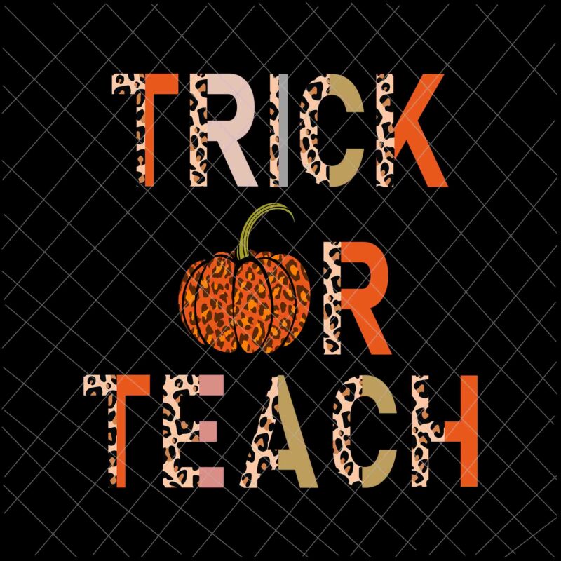 Trick Or Teach Leopard Pattern Svg, Halloween School Classroom Fall Autumn Svg, Pumpkin Leopard Pattern Svg