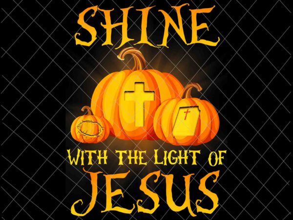 Shine with the light of jesus png, christian halloween pumpkin png, jesus pumpkin png, jesus quote png t shirt template vector