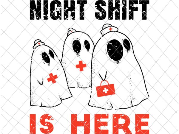 Halloween nurse and medical doctor svg, night shift is here ghost svg, doctor halloween svg, nurse halloween svg graphic t shirt