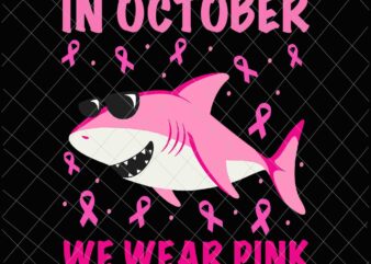 Shark In October We Wear Pink Svg, Breast Cancer Shark Svg, In October Shark Svg, Pink Shark Svg t shirt template vector