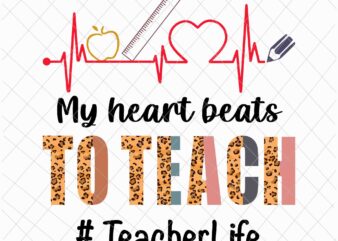 My Heart Beat To Teacher Svg, Tearcher Life Svg, Back To School Svg, Teacher Quote Svg, Love Teacher Svg t shirt designs for sale