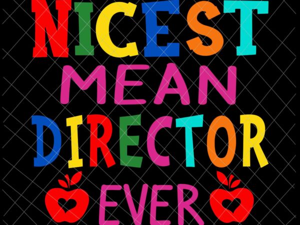 Nicest mean director ever svg, director quote svg, director svg, funny quote svg T shirt vector artwork