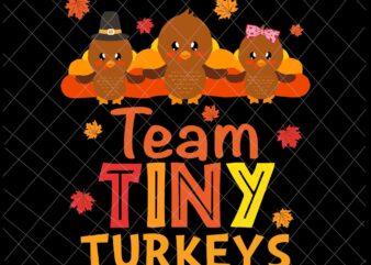 Team Tiny Turkeys Nurse Turkey Thanksgiving Svg, Turkeys Thanksgiving Svg, Tiny Turkeys Svg, Turkeys Nurse Svg t shirt designs for sale