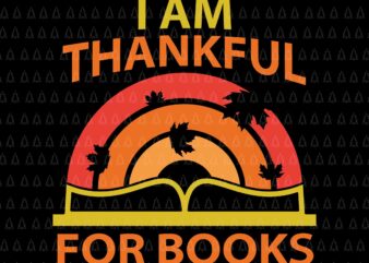 I Am Thankful For Books Svg, Happy Thanksgiving Svg, Turkey Svg, Turkey Day Svg, Thanksgiving Svg, Thanksgiving Turkey Svg, Thanksgiving 2021 Svg t shirt design for sale