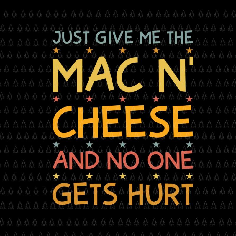 Just Give Me The Mac In Cheese And No One Gets Hurt Svg, Happy Thanksgiving Svg, Turkey Svg, Turkey Day Svg, Thanksgiving Svg, Thanksgiving Turkey Svg, Thanksgiving 2021 Svg