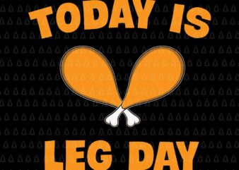 Today Is Leg Day Svg, Happy Thanksgiving Svg, Turkey Svg, Turkey Day Svg, Thanksgiving Svg, Thanksgiving Turkey Svg, Thanksgiving 2021 Svg t shirt designs for sale
