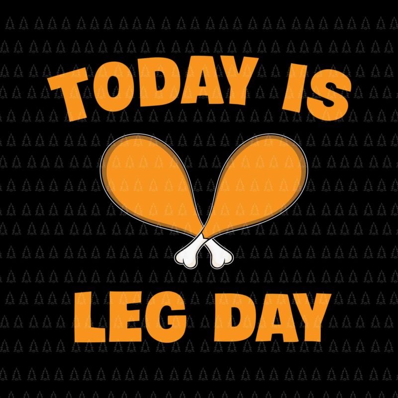 Today Is Leg Day Svg, Happy Thanksgiving Svg, Turkey Svg, Turkey Day Svg, Thanksgiving Svg, Thanksgiving Turkey Svg, Thanksgiving 2021 Svg