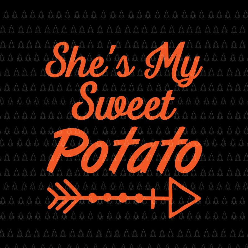 She’s My Sweet Potato Svg, Happy Thanksgiving Svg, Turkey Svg, Turkey Day Svg, Thanksgiving Svg, Thanksgiving Turkey Svg, Thanksgiving 2021 Svg