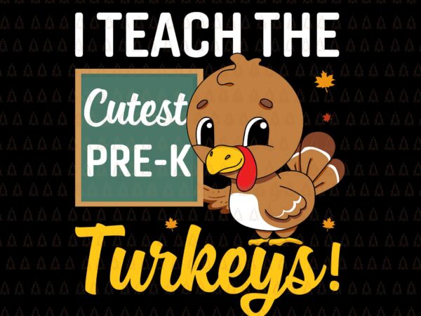 I teach the cutest pre-k turkeys svg, happy thanksgiving svg, turkey svg, turkey day svg, thanksgiving svg, thanksgiving turkey svg, thanksgiving 2021 svg t shirt design for sale