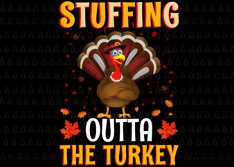 Stuffing Outta The Turkey Svg, Happy Thanksgiving Svg, Turkey Svg, Turkey Day Svg, Thanksgiving Svg, Thanksgiving Turkey Svg, Thanksgiving 2021 Svg t shirt template vector