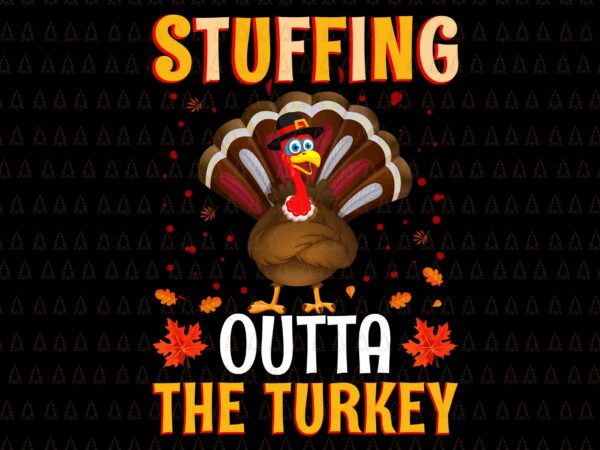 Stuffing outta the turkey svg, happy thanksgiving svg, turkey svg, turkey day svg, thanksgiving svg, thanksgiving turkey svg, thanksgiving 2021 svg t shirt template vector