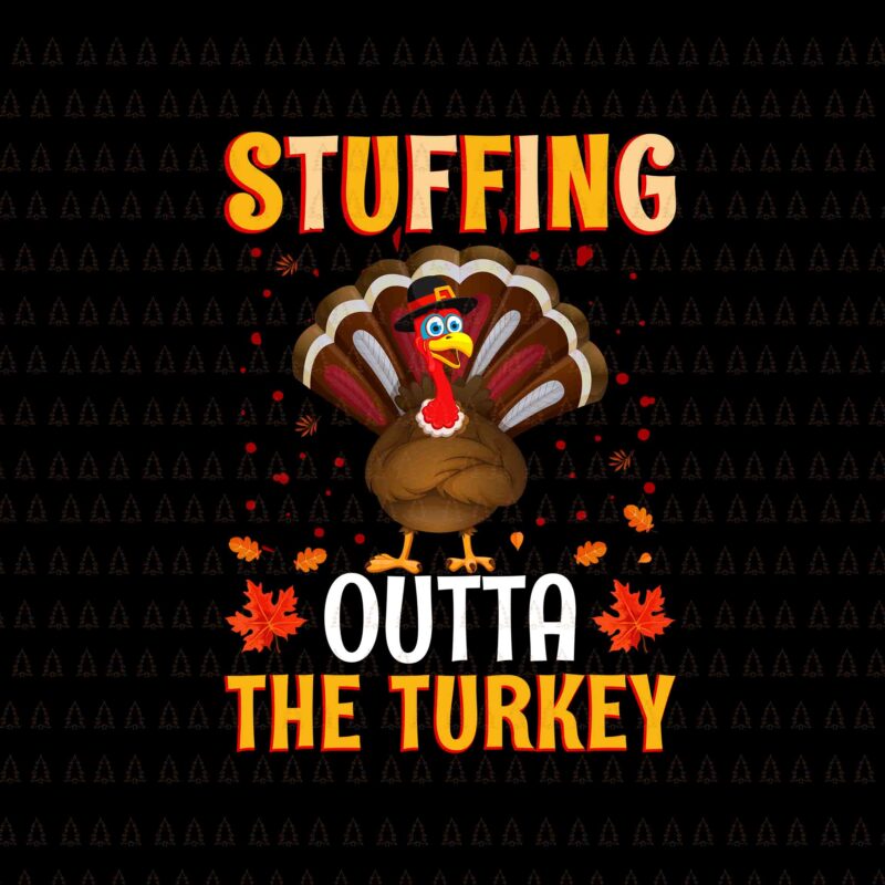 Stuffing Outta The Turkey Svg, Happy Thanksgiving Svg, Turkey Svg, Turkey Day Svg, Thanksgiving Svg, Thanksgiving Turkey Svg, Thanksgiving 2021 Svg