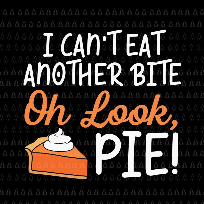 I Can’t Eat Another Bike Oh Look Pie Svg, Happy Thanksgiving Svg, Turkey Svg, Turkey Day Svg, Thanksgiving Svg, Thanksgiving Turkey Svg, Thanksgiving 2021 Svg
