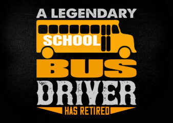 A legendary school bus driver has retired SVG editable vector t-shirt design png printable file