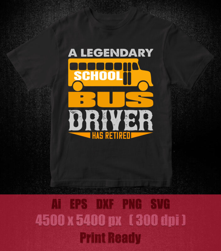 A legendary school bus driver has retired SVG editable vector t-shirt design png printable file