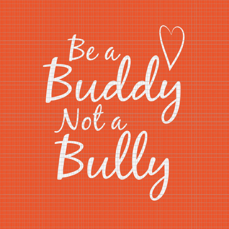 Be A Buddy Not A Bully Svg, Anti Bullying Svg, Unity Day Orange svg, Unity Day Orange Svg, Be Kind Svg