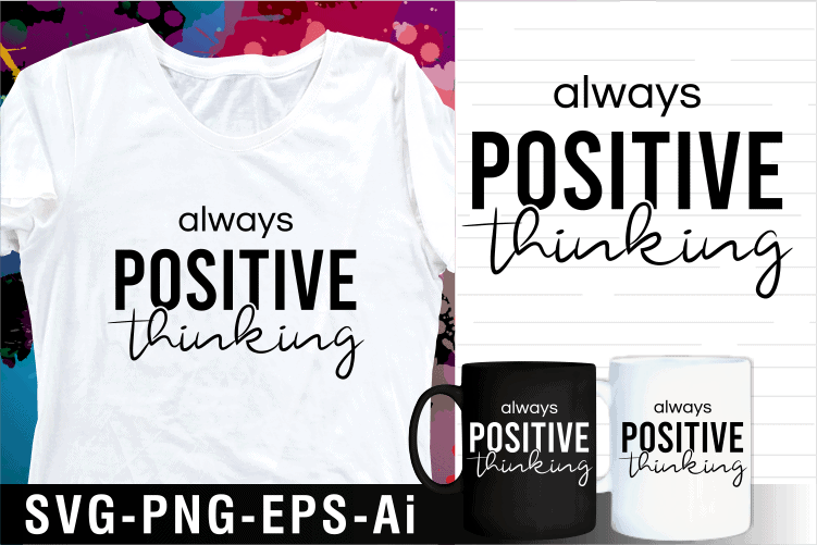 always positive thinking inspirational motivational quote svg t shirt design and mug design