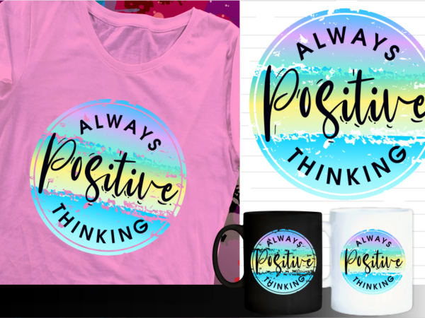 Positive thinking inspirational quote t shirt designs | t shirt design sublimation | mug design svg