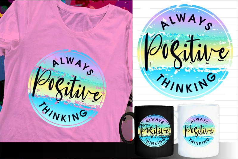 positive thinking inspirational quote t shirt designs | t shirt design sublimation | mug design svg