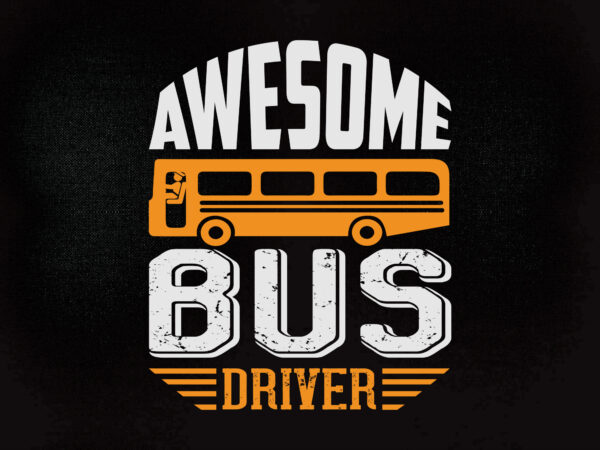 Awesome bus driver svg editable vector t-shirt design printable file