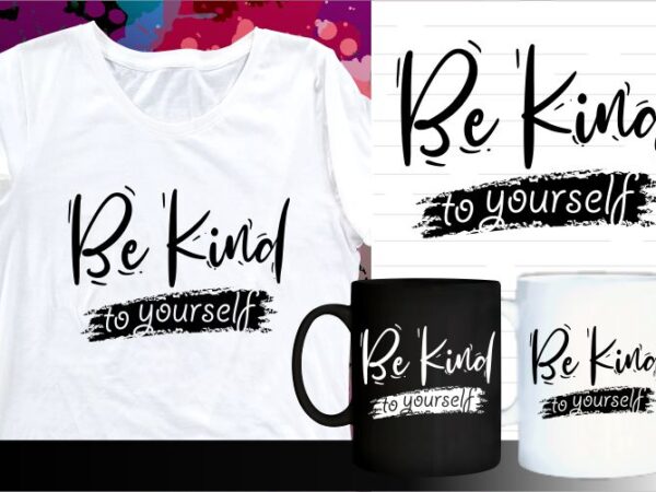 Be kind to yourself quotes svg t shirt design