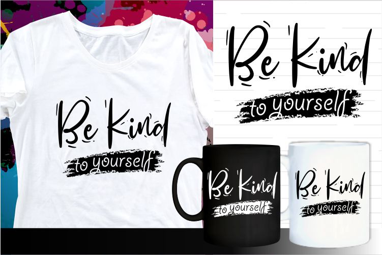 be kind to yourself quotes svg t shirt design