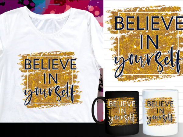 Believe in yourself inspirational quote t shirt designs | t shirt design sublimation | mug design svg
