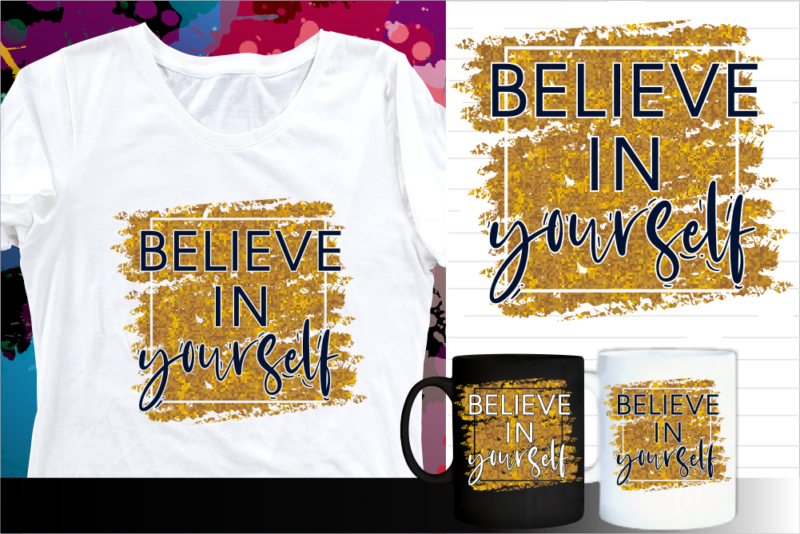 believe in yourself inspirational quote t shirt designs | t shirt design sublimation | mug design svg