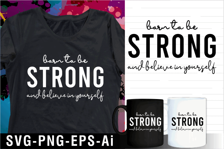 born to be strong inspirational motivational quote svg t shirt design and mug design