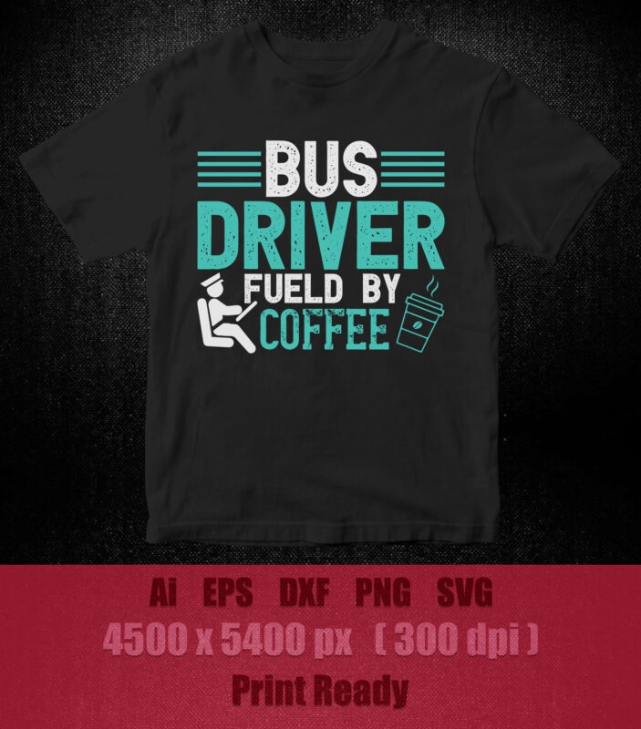 Bus driver fueld by coffee SVG editable vector t-shirt design printable file