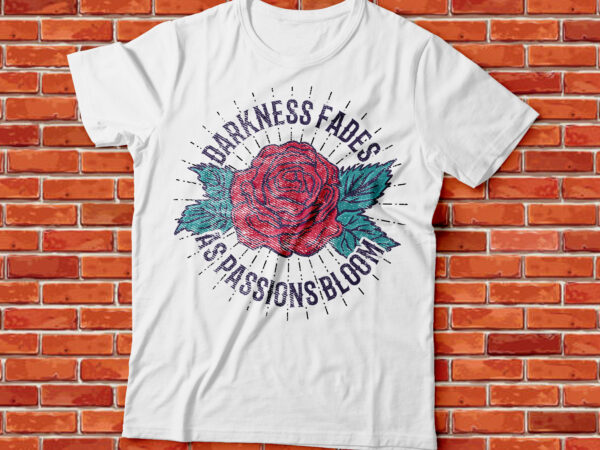Darkness fades as passion bloom pressed letter vintage style t-shirt design