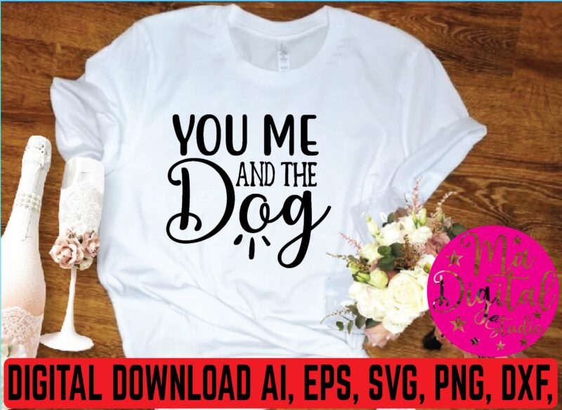 You me and the dog graphic t shirt