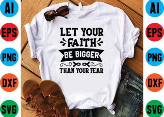 Let your faith be bigger than your fear t shirt vector illustration