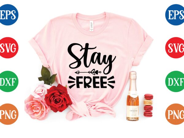 Stay free t shirt vector illustration