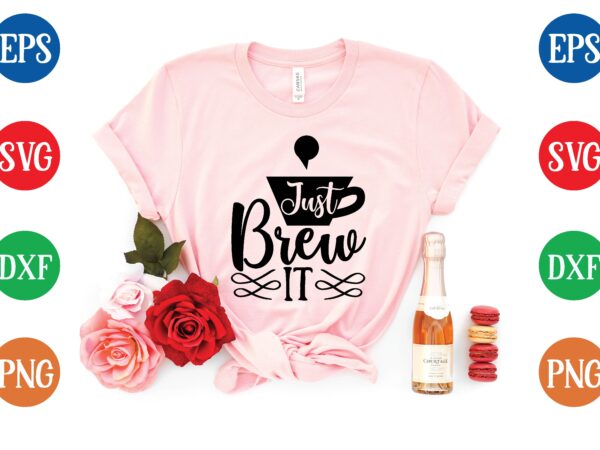 Just brew it graphic t shirt Just brew it graphic t shirt