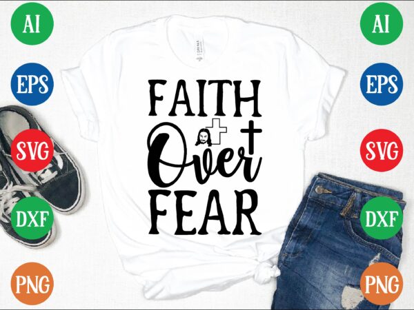 Faith over fear graphic t shirt
