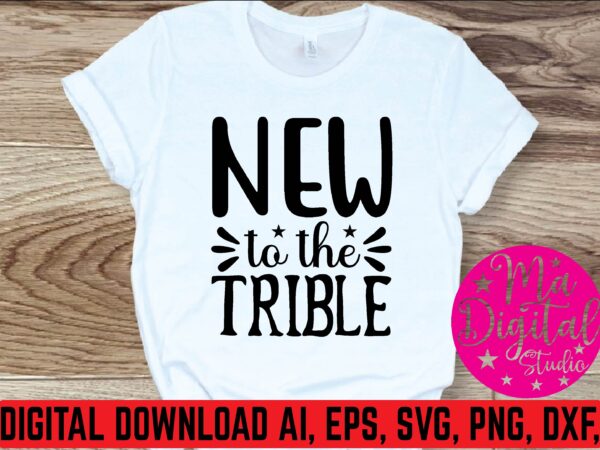 New to the tribe t shirt template