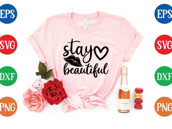 Stay beautiful t shirt template