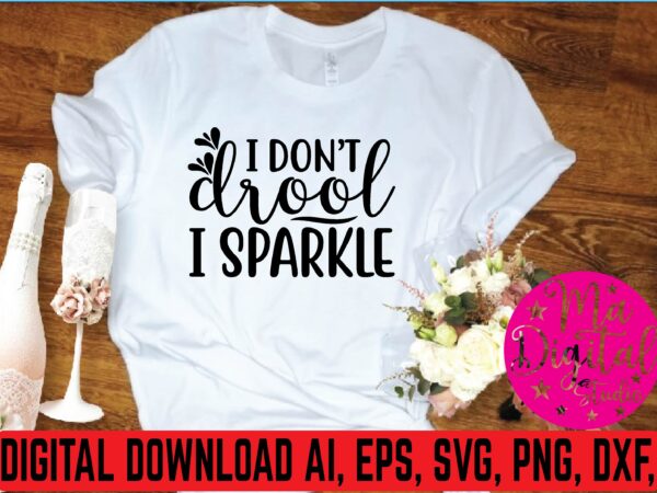 I don’t drool i sparkle svg design