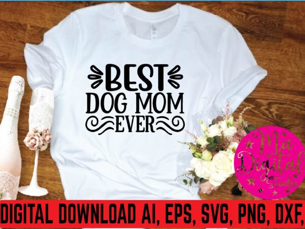 Best dog mom ever graphic t shirt