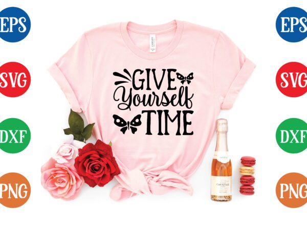 Give yourself time t shirt template